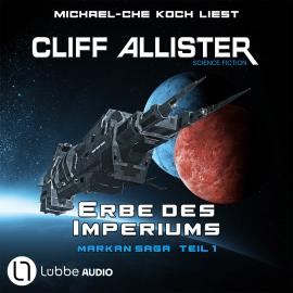 Hörbuch Erbe des Imperiums - Markan-Saga, Teil 1 (Ungekürzt)  - Autor Cliff Allister   - gelesen von Michael-Che Koch