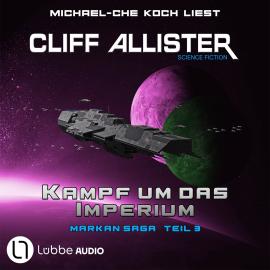 Hörbuch Kampf um das Imperium - Markan-Saga, Teil 3 (Ungekürzt)  - Autor Cliff Allister   - gelesen von Michael-Che Koch