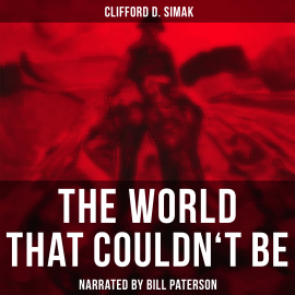Hörbuch The World That Couldn't Be  - Autor Clifford D. Simak   - gelesen von Edward Miller