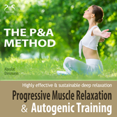 P&amp;A Method: Progressive Muscle Relaxation and Autogenic Training - Highly Effective &amp; Sustainable Deep Relaxation