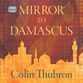 Hörbuch Mirror to Damascus  - Autor Colin Thubron   - gelesen von Seán Barrett
