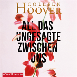 Hörbuch All das Ungesagte zwischen uns  - Autor Colleen Hoover   - gelesen von Schauspielergruppe
