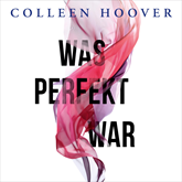 Hörbuch Was perfekt war  - Autor Colleen Hoover   - gelesen von Carolin Sophie Göbel