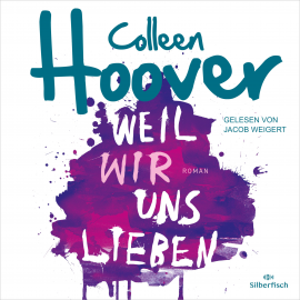 Hörbuch Weil wir uns lieben  - Autor Colleen Hoover   - gelesen von Jacob Weigert