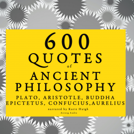 Hörbuch 600 quotes of Ancient Philosophy: Confucius, Epictetus, Marcus Aurelius, Plato, Socrates, Aristotle  - Autor Confucius   - gelesen von Schauspielergruppe