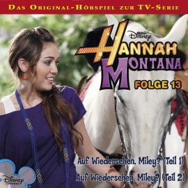 Hörbuch Hannah Montana Hörspiel, Folge 13: Auf Wiedersehen, Miley? Teil 1 & 2  - Autor Conny Kunz   - gelesen von Schauspielergruppe