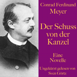 Hörbuch Conrad Ferdinand Meyer: Der Schuss von der Kanzel  - Autor Conrad Ferdinand Meyer   - gelesen von Sven Görtz