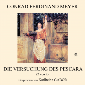 Hörbuch Die Versuchung des Pescara (2 von 2)  - Autor Conrad Ferdinand Meyer   - gelesen von Karlheinz Gabor
