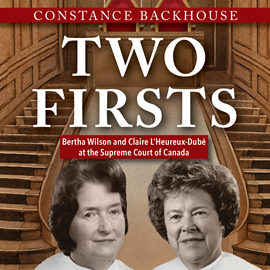 Hörbuch Two Firsts - Bertha Wilson and Claire L'Heureux Dubé at the Supreme Court of Canada - A Feminist History Society Book, Book 9 (U  - Autor Constance Backhouse   - gelesen von Annelise Noronha