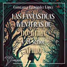 Hörbuch Las fantásticas aventuras de Domitila y el señor Atilio  - Autor Constanza Fernández López   - gelesen von Lucía IA