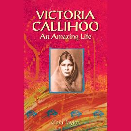 Hörbuch Victoria Calihoo, Buffalo Hunter - An Amazing Life (Unabridged)  - Autor Cora Taylor   - gelesen von Wendy Kotow