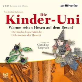 Hörbuch Die Kinder-Uni. Warum reiten Hexen auf Besen?  - Autor Cordula Bachmann   - gelesen von Christine Urspruch