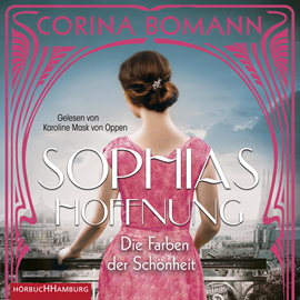 Hörbuch Die Farben der Schönheit – Sophias Hoffnung  - Autor Corina Bomann   - gelesen von Karoline Mask von Oppen