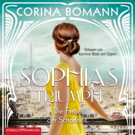 Hörbuch Die Farben der Schönheit – Sophias Triumph (Sophia 3)  - Autor Corina Bomann   - gelesen von Karoline Mask von Oppen
