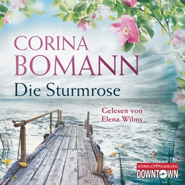 Hörbuch Die Sturmrose  - Autor Corina Bomann   - gelesen von Elena Wilms