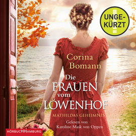 Hörbuch Mathildas Geheimnis (Die Frauen vom Löwenhof  2)  - Autor Corina Bomann   - gelesen von Karoline Mask von Oppen