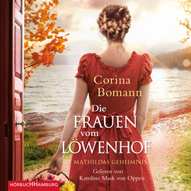 Hörbuch Mathildas Geheimnis (Die Frauen vom Löwenhof 2)  - Autor Corina Bomann   - gelesen von Karoline Mask von Oppen