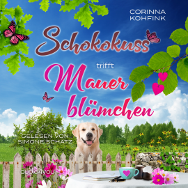 Hörbuch Schokokuss trifft Mauerblümchen  - Autor Corinna Kohfink   - gelesen von Simone Schatz
