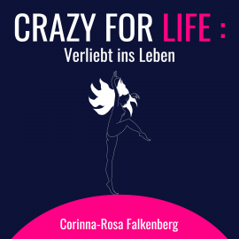 Hörbuch Crazy for Life: Verliebt ins Leben  - Autor Corinna-Rosa Falkenberg   - gelesen von Schauspielergruppe