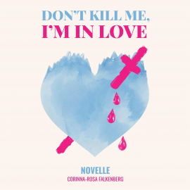 Hörbuch Don't kill me I'm in love  - Autor Corinna-Rosa Falkenberg   - gelesen von Corinna-Rosa Falkenberg
