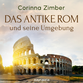 Hörbuch Das antike Rom und seine Umgebung  - Autor Corinna Zimber   - gelesen von Schauspielergruppe