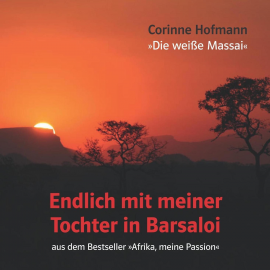 Hörbuch Endlich mit meiner Tochter in Barsaloi  - Autor Corinne Hofmann   - gelesen von Schauspielergruppe