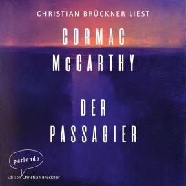 Hörbuch Der Passagier (Ungekürzte Lesung)  - Autor Cormac McCarthy   - gelesen von Christian Brückner