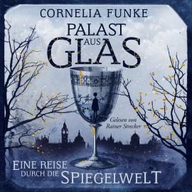 Hörbuch Palast aus Glas - Eine Reise durch die Spiegelwelt (Ungekürzt)  - Autor Cornelia Funke   - gelesen von Rainer Strecker