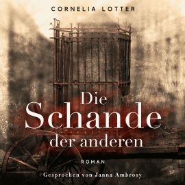 Hörbuch Die Schande der Anderen  - Autor Cornelia Lotter   - gelesen von Janna Ambrosy