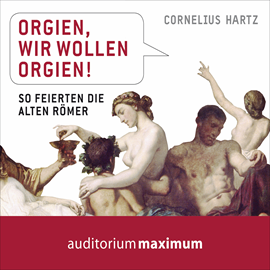 Hörbuch Orgien, wir wollen Orgien!  - Autor Cornelius Hartz   - gelesen von Schauspielergruppe