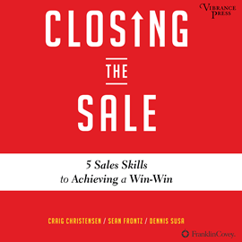 Hörbuch Closing the Sale - 5 Sales Skills for Achieving Win-Win Outcomes and Customer Success (Unabridged)  - Autor Craig Christensen, Sean Frontz, Dennis Susa   - gelesen von Seth Podowitz