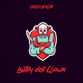 Hörbuch Larry der Clown  - Autor Creepypasta   - gelesen von Creepypasta
