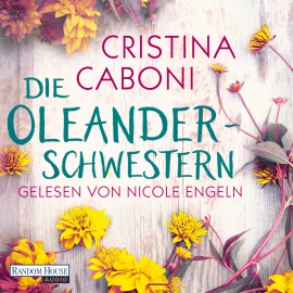 Hörbuch Die Oleanderschwestern  - Autor Cristina Caboni   - gelesen von Nicole Engeln