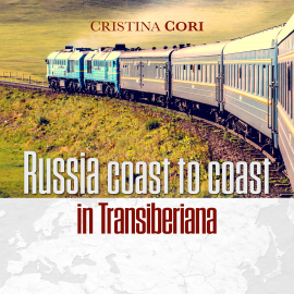 Hörbuch Russia coast to coast in Transiberiana  - Autor Cristina Cori   - gelesen von Giada Bonanomi