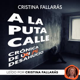 Hörbuch A la puta calle. Crónica de un desahucio  - Autor Cristina Fallarás   - gelesen von Cristina Fallarás