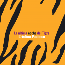 Hörbuch La última noche del tigre  - Autor Cristina Pacheco   - gelesen von Noelia Antúnez