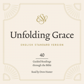 Hörbuch Unfolding Grace  - Autor Crossway Publishers   - gelesen von Drew Hunter