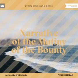 Hörbuch Narrative of the Mutiny of the Bounty (Unabridged)  - Autor Cyrus Townsend Brady   - gelesen von Ant Richards