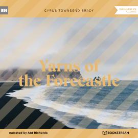 Hörbuch Yarns of the Forecastle (Unabridged)  - Autor Cyrus Townsend Brady   - gelesen von Ant Richards