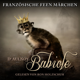 Hörbuch Französische Feen Märchen: Babiole  - Autor D'Aulnoy   - gelesen von Ron Holzschuh