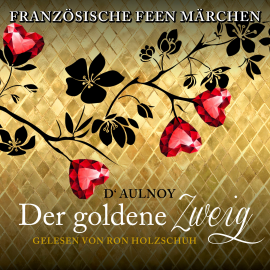 Hörbuch Französische Feen Märchen: Der goldene Zweig  - Autor D'Aulnoy   - gelesen von Ron Holzschuh