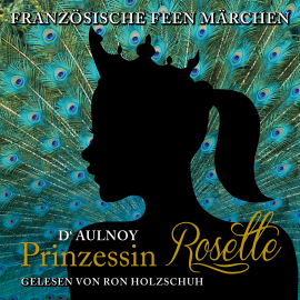 Hörbuch Französische Feen Märchen: Prinzessin Rosette  - Autor D'Aulnoy   - gelesen von Ron Holzschuh