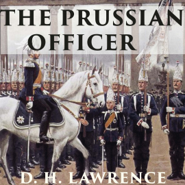 Hörbuch The Prussian Officer  - Autor D. H. Lawrence   - gelesen von Michael Scott