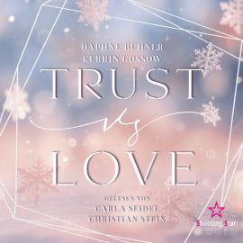 Hörbuch vs. Love - Trust vs. Love, Band 2 (ungekürzt)  - Autor D. K. Alphia, Daphne Bühner, Kerrin Gossow   - gelesen von Schauspielergruppe