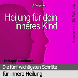 Hörbuch Heilung für dein inneres Kind  - Autor D. Werner   - gelesen von Nils Wittrock