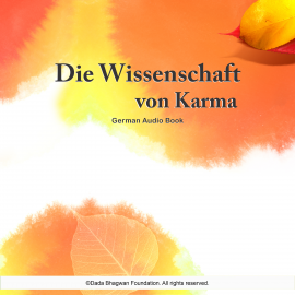 Hörbuch Die Wissenschaft von Karma - German Audio Book  - Autor Dada Bhagwan   - gelesen von Schauspielergruppe