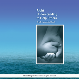 Hörbuch Right Understanding To Help Others - English Audio Book  - Autor Dada Bhagwan   - gelesen von Dada Bhagwan