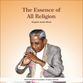 Hörbuch The Essence of All Religion - English Audio Book  - Autor Dada Bhagwan   - gelesen von Dada Bhagwan