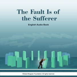 Hörbuch The Fault is of the Sufferer - English Audio Book  - Autor Dada Bhagwan   - gelesen von Dada Bhagwan