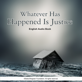 Hörbuch Whatever Has Happened Is Justice - English Audio Book  - Autor Dada Bhagwan   - gelesen von Dada Bhagwan